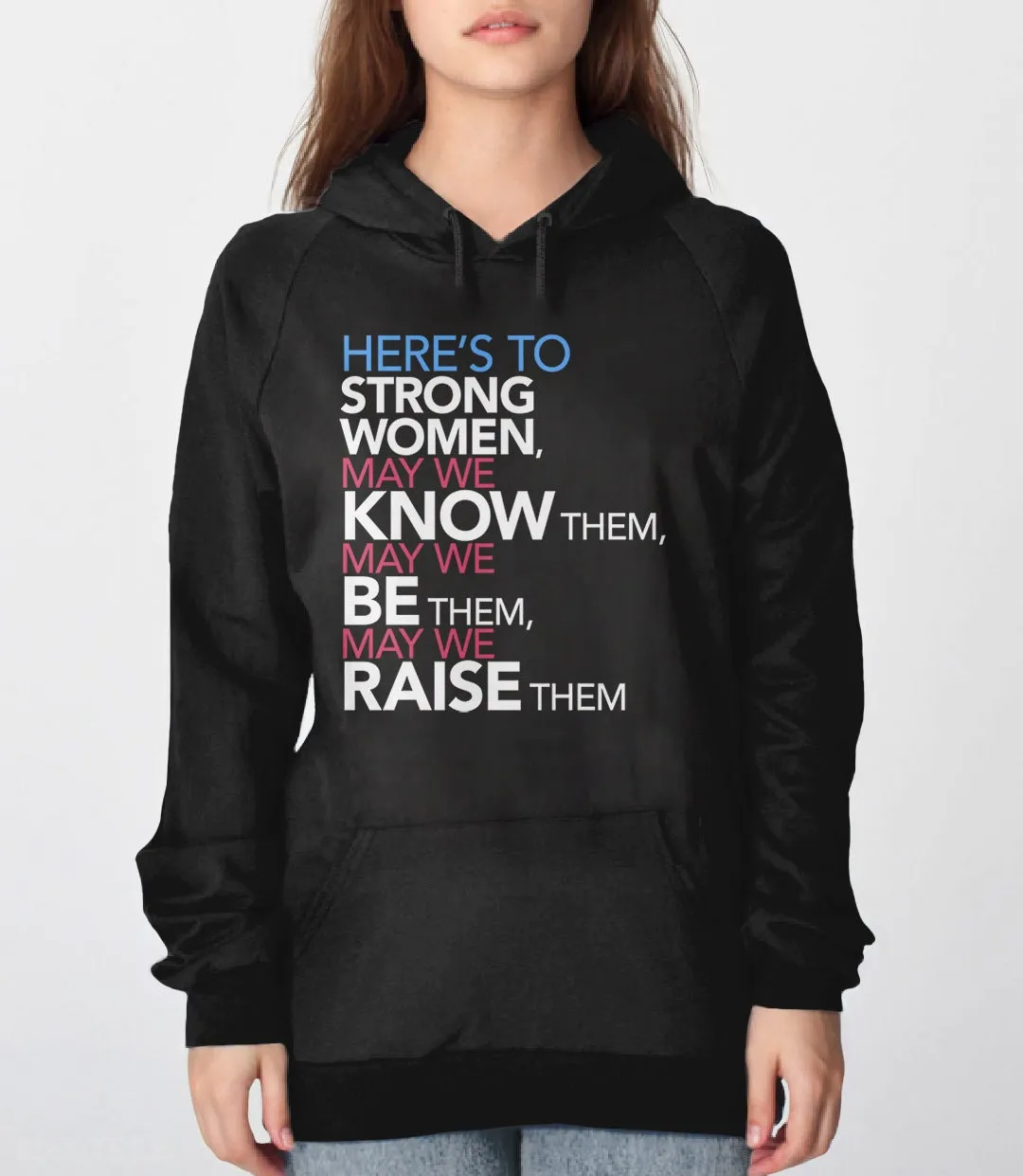 Here's to Strong Women: May We Know, Be, Raise Them Feminist Sweatshirt