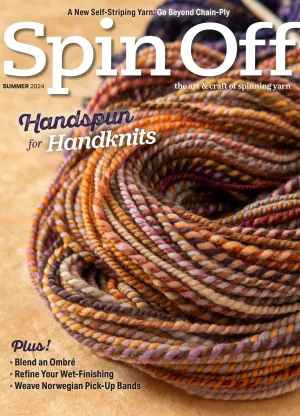 Spin Off - the Art & Craft of Spinning Yarn - Summer 2024 - Vol. XLVIII No. 2